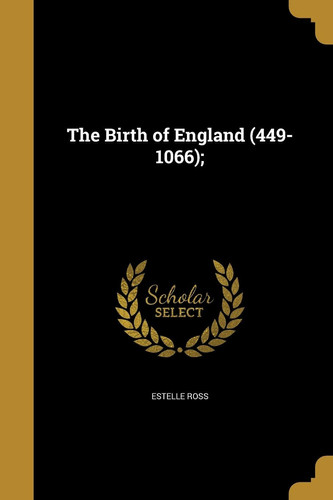 The Birth of England (449-1066)