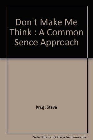 Don't Make Me Think: A Common Sense Approach to Web Usability
